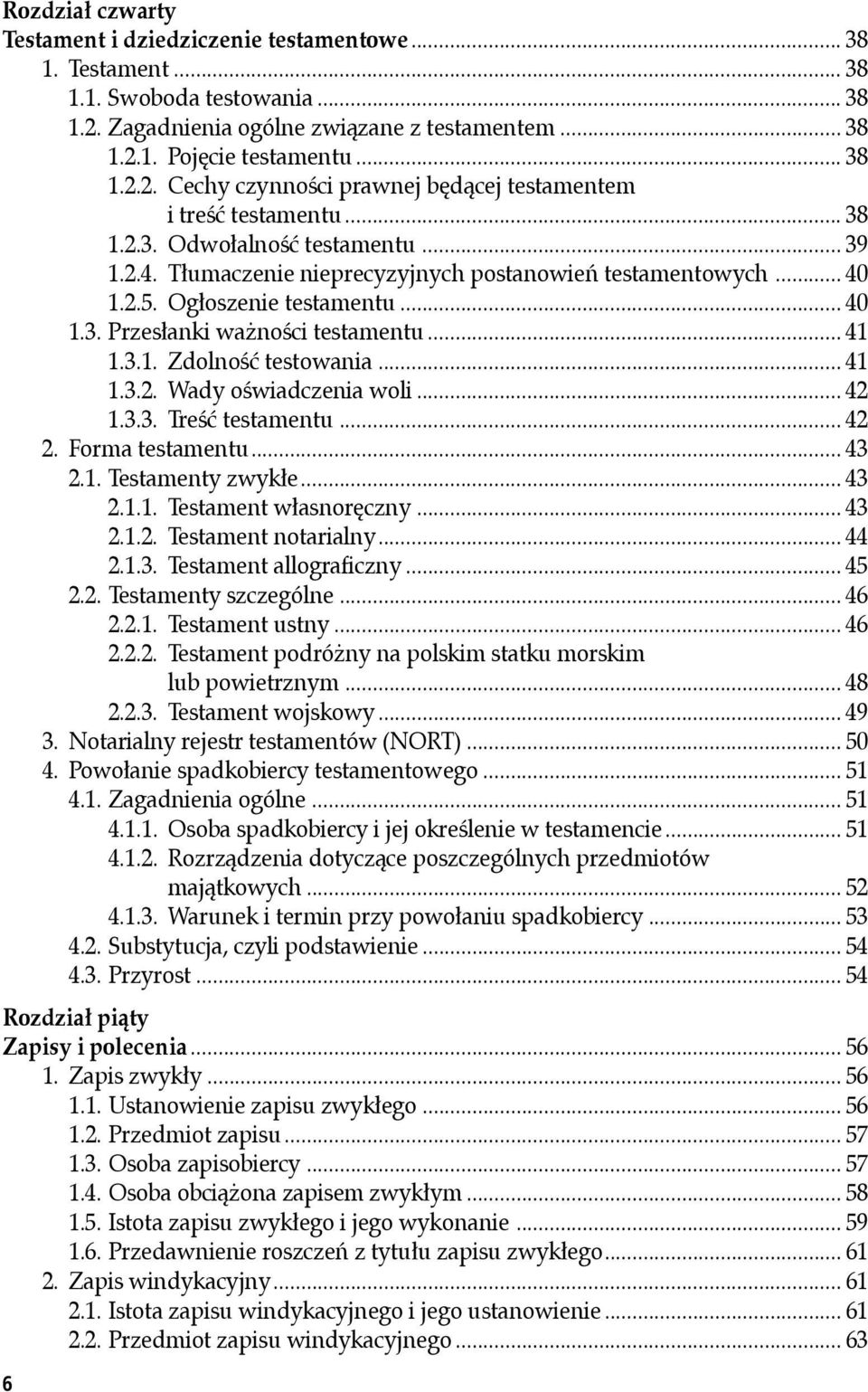 .. 41 1.3.2. Wady oświadczenia woli... 42 1.3.3. Treść testamentu... 42 2. Forma testamentu... 43 2.1. Testamenty zwykłe... 43 2.1.1. Testament własnoręczny... 43 2.1.2. Testament notarialny... 44 2.