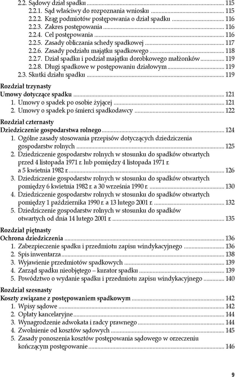 .. 119 2.3. Skutki działu spadku... 119 Rozdział trzynasty Umowy dotyczące spadku... 121 1. Umowy o spadek po osobie żyjącej... 121 2. Umowy o spadek po śmierci spadkodawcy.