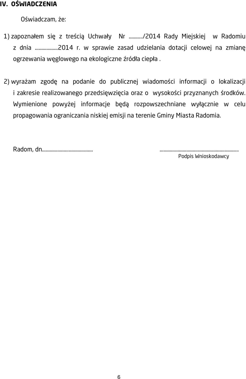 2) wyrażam zgodę na podanie do publicznej wiadomości informacji o lokalizacji i zakresie realizowanego przedsięwzięcia oraz o wysokości