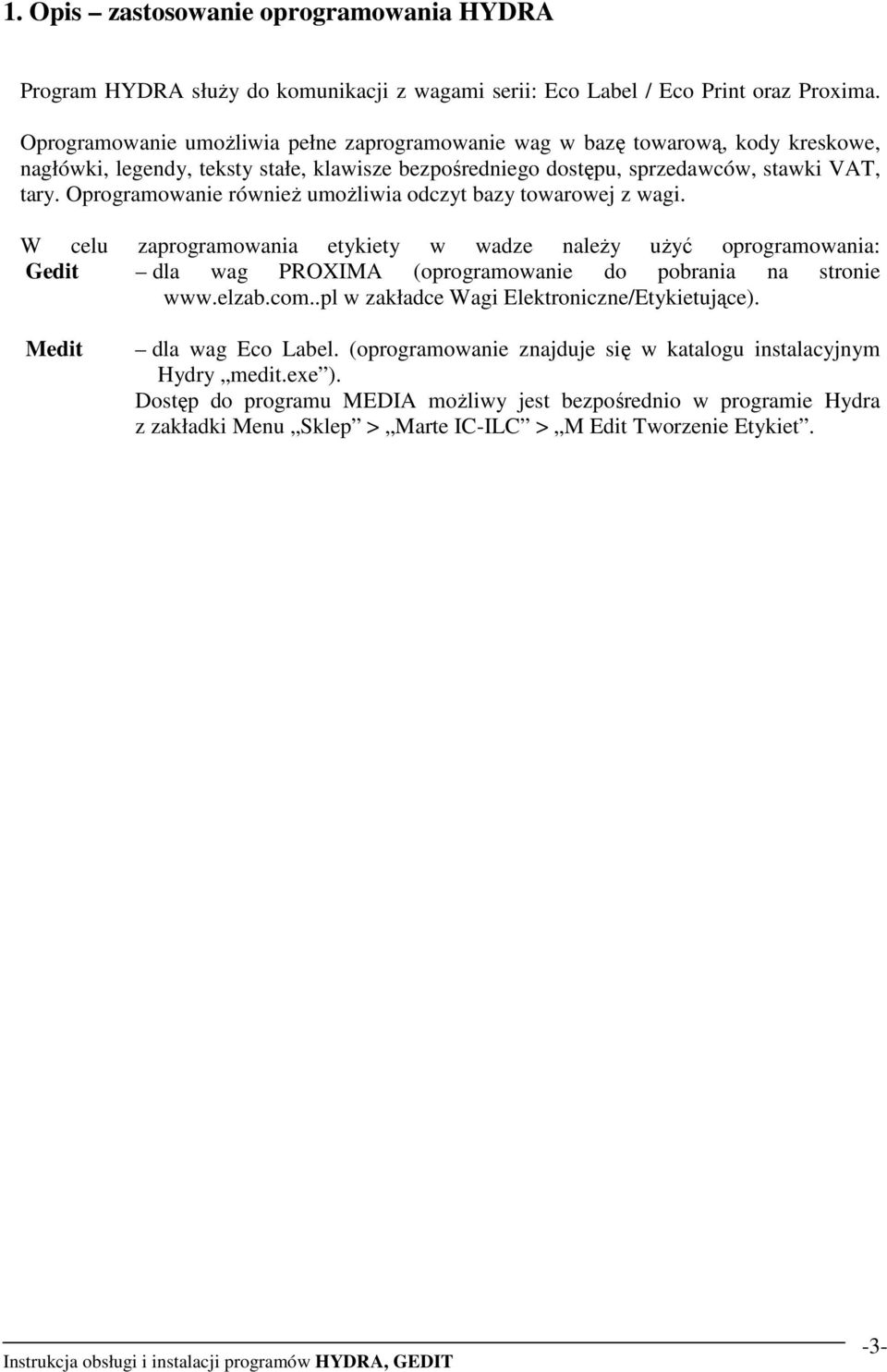 Oprogramowanie równieŝ umoŝliwia odczyt bazy towarowej z wagi. W celu zaprogramowania etykiety w wadze naleŝy uŝyć oprogramowania: Gedit dla wag PROXIMA (oprogramowanie do pobrania na stronie www.