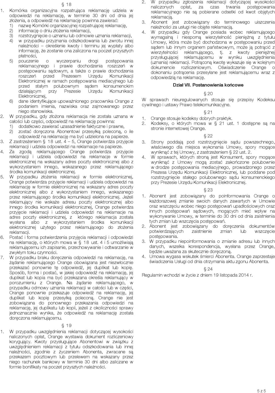 innej należności określenie kwoty i terminu jej wypłaty albo informację, że zostanie ona zaliczona na poczet przyszłych płatności, 5) pouczenie o wyczerpaniu drogi postępowania reklamacyjnego i