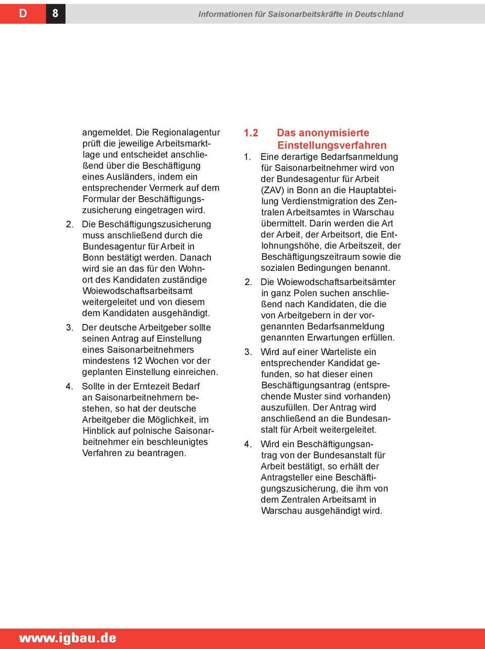 Beschäftigungszusicherung eingetragen wird. 2. Die Beschäftigungszusicherung muss anschließend durch die Bundesagentur für Arbeit in Bonn bestätigt werden.