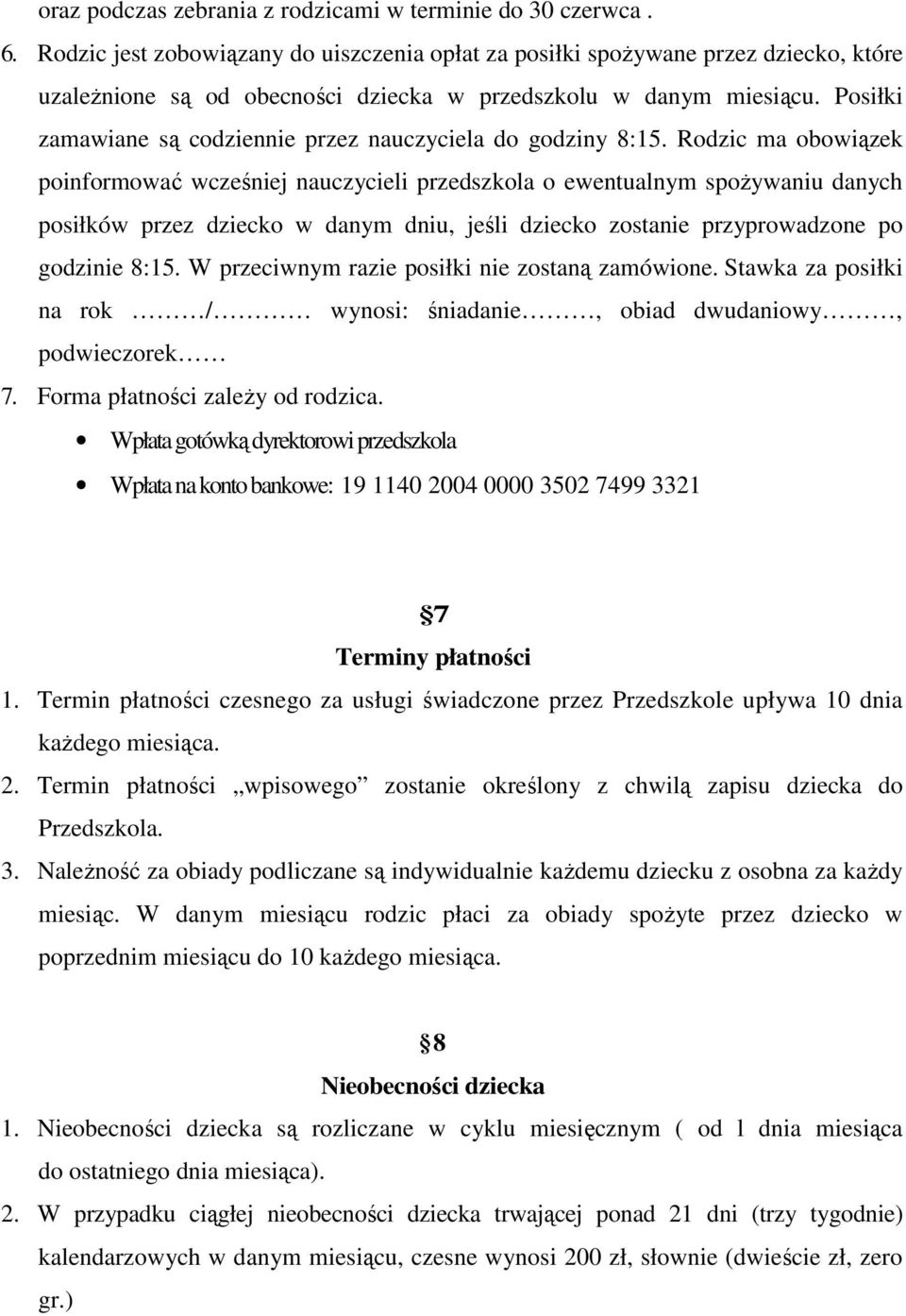 Posiłki zamawiane są codziennie przez nauczyciela do godziny 8:15.