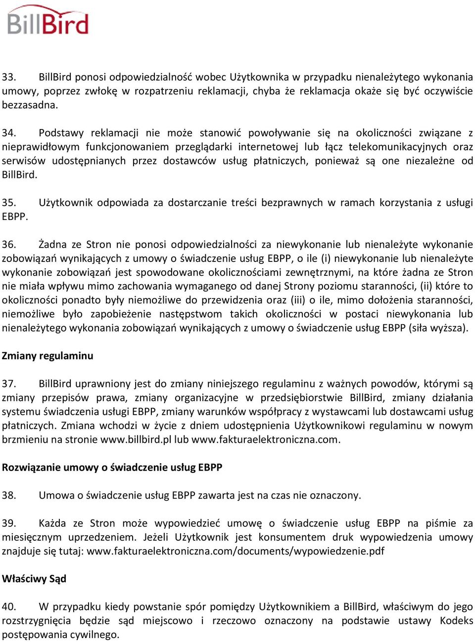 przez dostawców usług płatniczych, ponieważ są one niezależne od BillBird. 35. Użytkownik odpowiada za dostarczanie treści bezprawnych w ramach korzystania z usługi EBPP. 36.