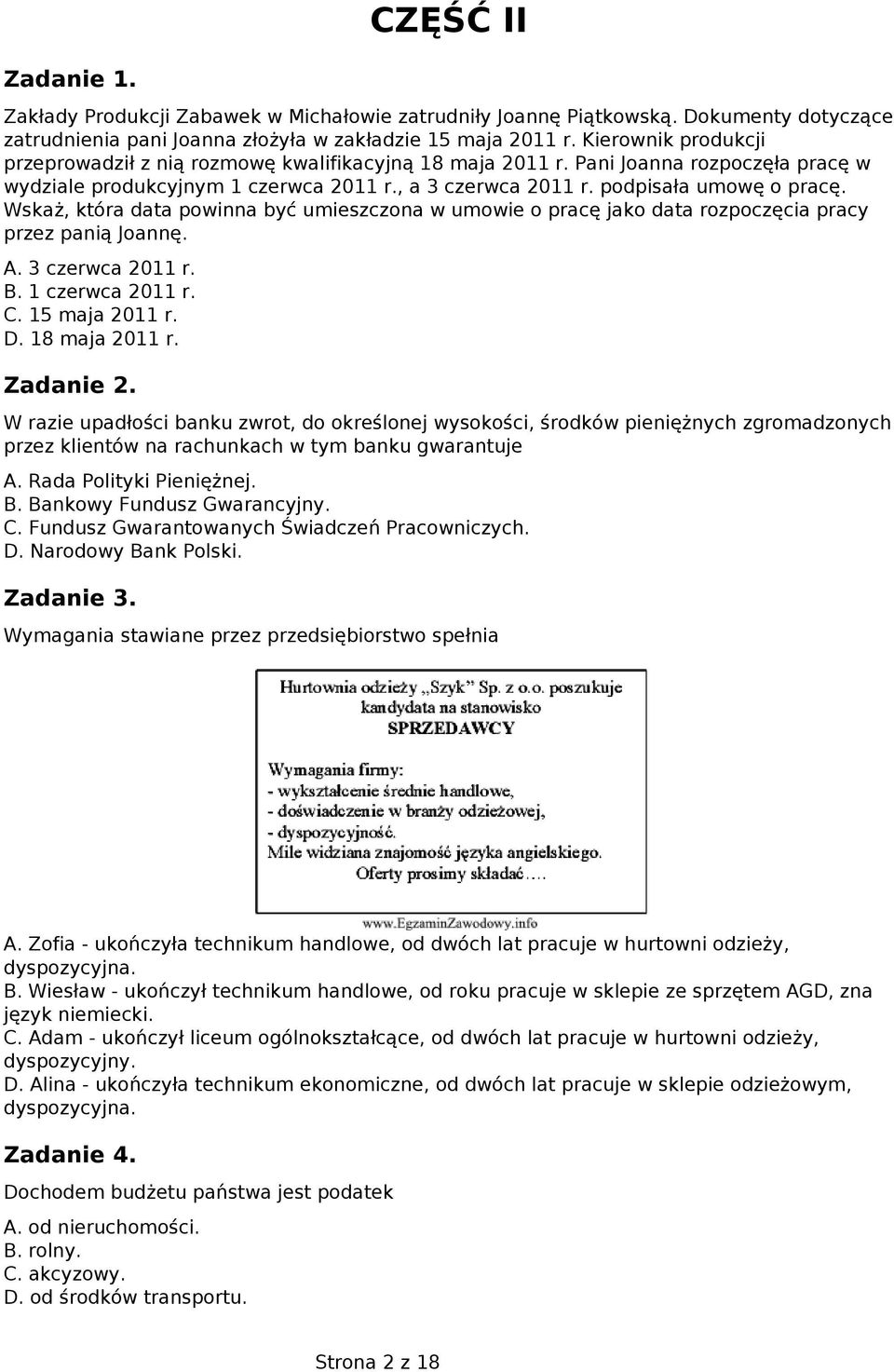 Wskaż, która data powinna być umieszczona w umowie o pracę jako data rozpoczęcia pracy przez panią Joannę. A. 3 czerwca 2011 r. B. 1 czerwca 2011 r. C. 15 maja 2011 r. D. 18 maja 2011 r. Zadanie 2.