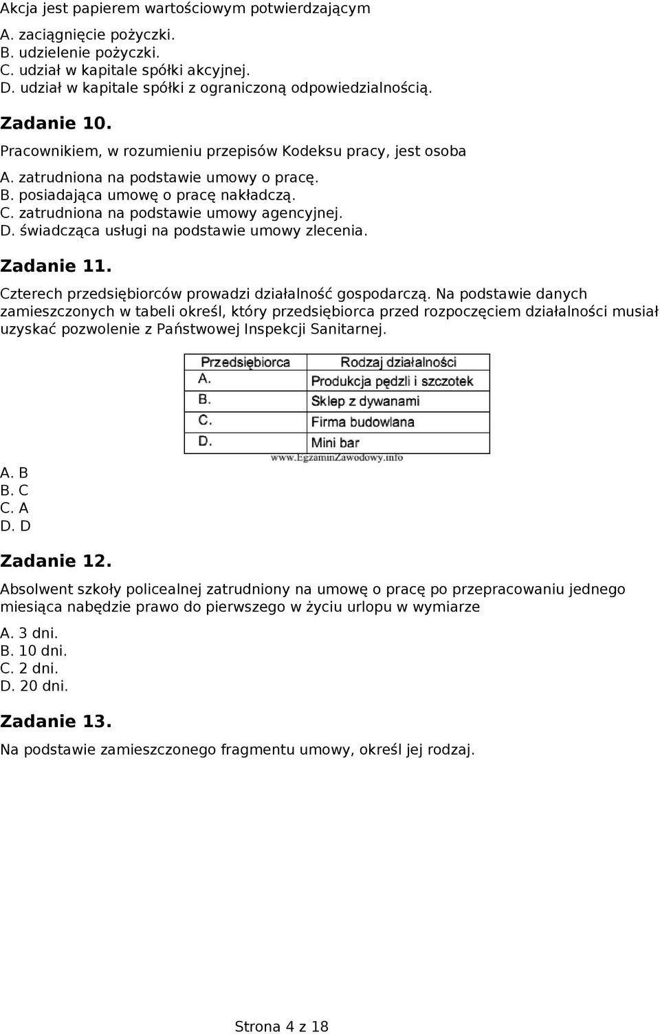 zatrudniona na podstawie umowy agencyjnej. D. świadcząca usługi na podstawie umowy zlecenia. Zadanie 11. Czterech przedsiębiorców prowadzi działalność gospodarczą.