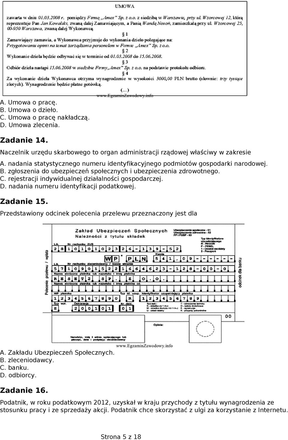 rejestracji indywidualnej działalności gospodarczej. D. nadania numeru identyfikacji podatkowej. Zadanie 15. Przedstawiony odcinek polecenia przelewu przeznaczony jest dla A.