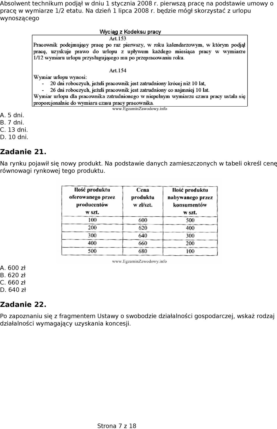 Na podstawie danych zamieszczonych w tabeli określ cenę równowagi rynkowej tego produktu. A. 600 zł B. 620 zł C. 660 zł D. 640 zł Zadanie 22.