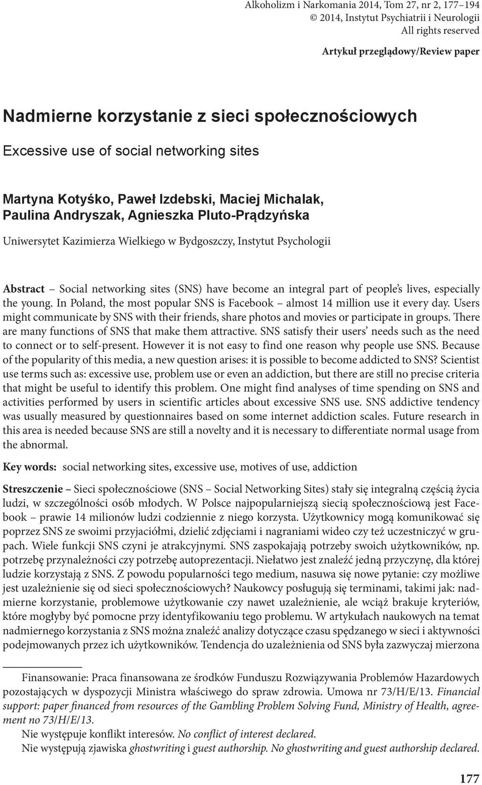 Psychologii Abstract Social networking sites (SNS) have become an integral part of people s lives, especially the young. In Poland, the most popular SNS is Facebook almost 14 million use it every day.