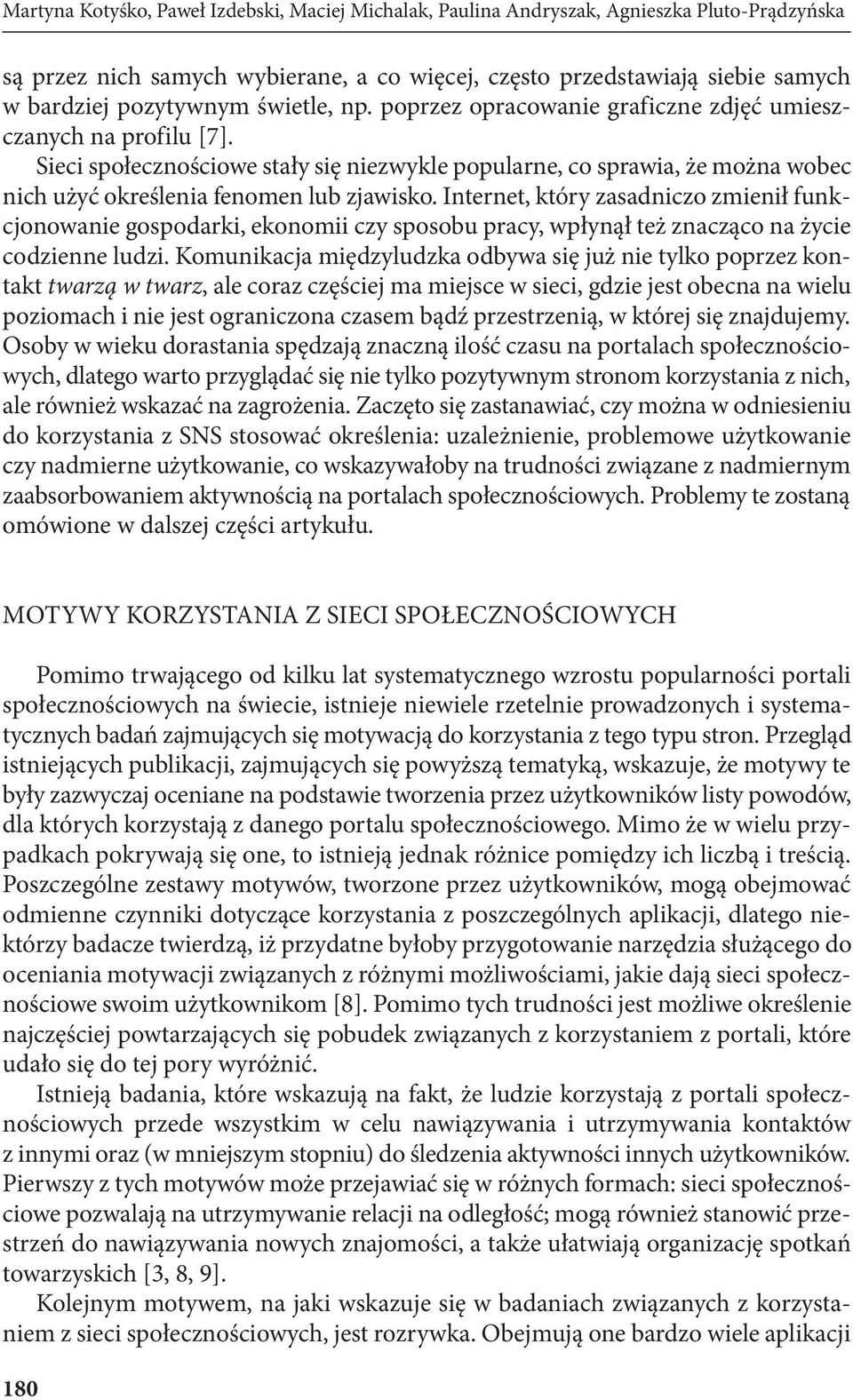 Sieci społecznościowe stały się niezwykle popularne, co sprawia, że można wobec nich użyć określenia fenomen lub zjawisko.