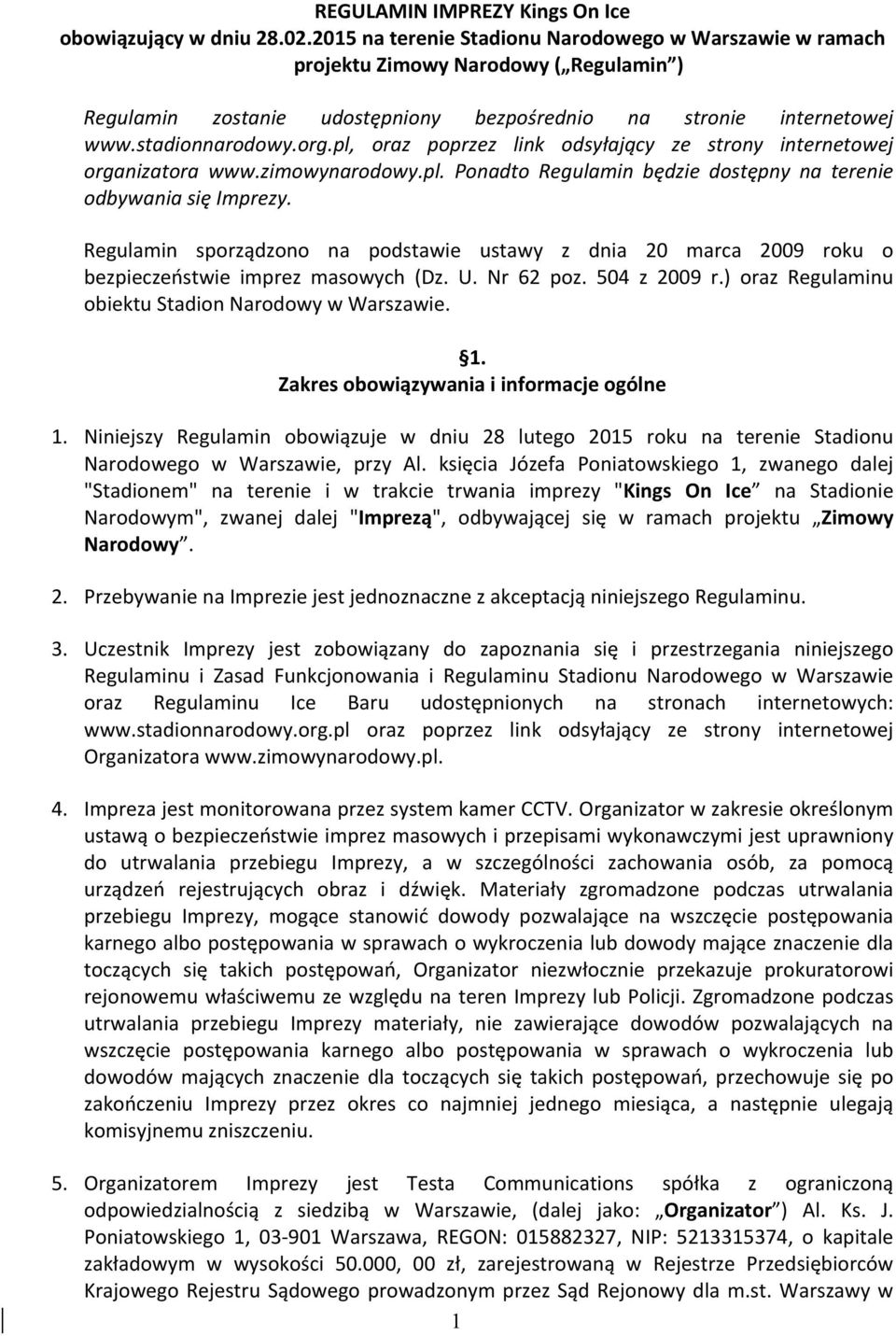 pl, oraz poprzez link odsyłający ze strony internetowej organizatora www.zimowynarodowy.pl. Ponadto Regulamin będzie dostępny na terenie odbywania się Imprezy.