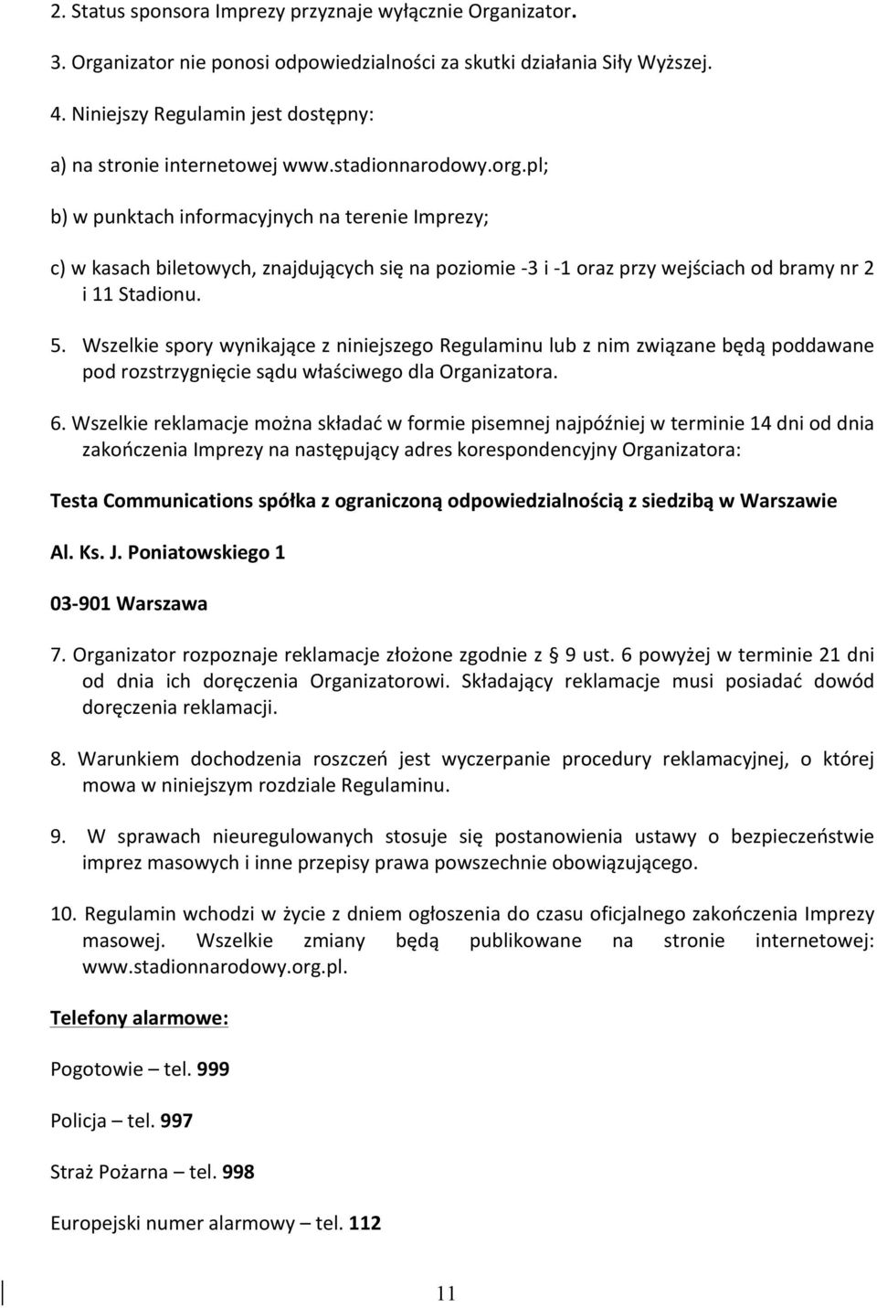 pl; b) w punktach informacyjnych na terenie Imprezy; c) w kasach biletowych, znajdujących się na poziomie - 3 i - 1 oraz przy wejściach od bramy nr 2 i 11 Stadionu. 5.