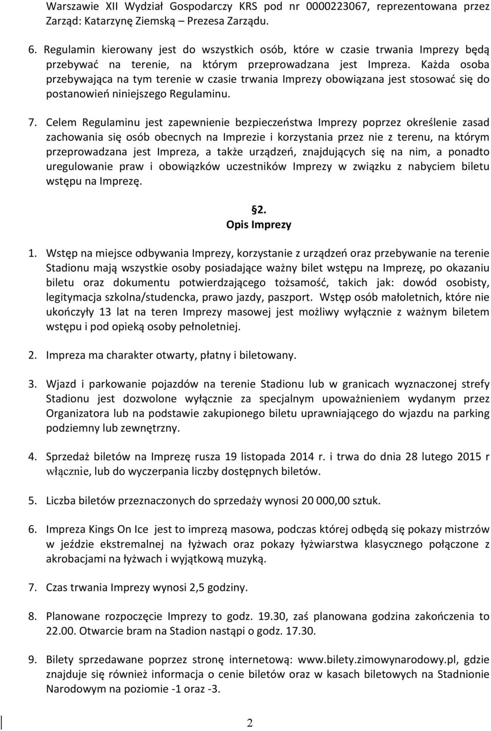 Każda osoba przebywająca na tym terenie w czasie trwania Imprezy obowiązana jest stosować się do postanowień niniejszego Regulaminu. 7.