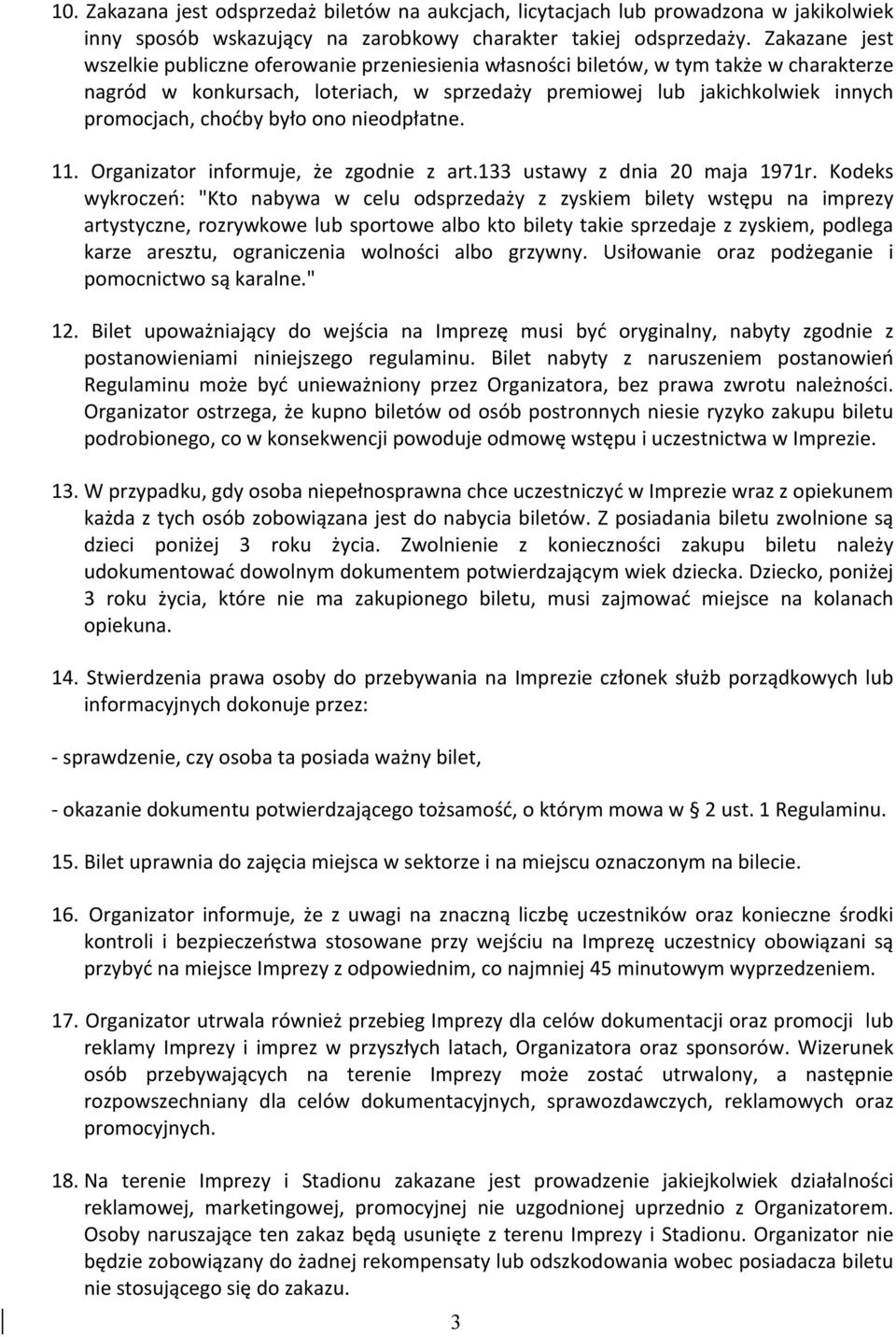 choćby było ono nieodpłatne. 11. Organizator informuje, że zgodnie z art.133 ustawy z dnia 20 maja 1971r.