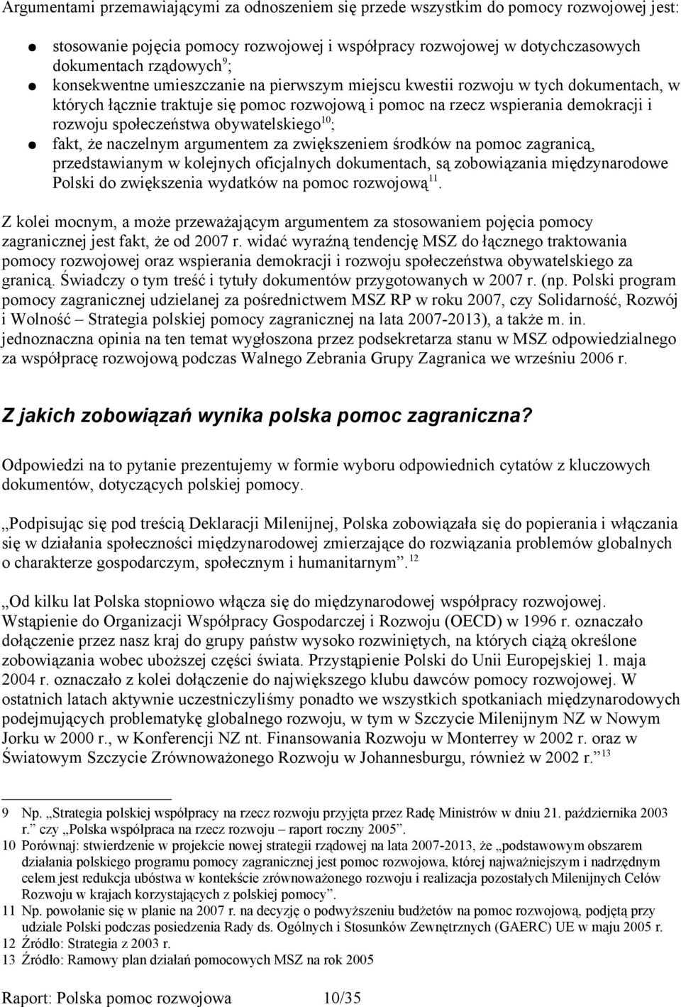 obywatelskiego 10 ; fakt, że naczelnym argumentem za zwiększeniem środków na pomoc zagranicą, przedstawianym w kolejnych oficjalnych dokumentach, są zobowiązania międzynarodowe Polski do zwiększenia