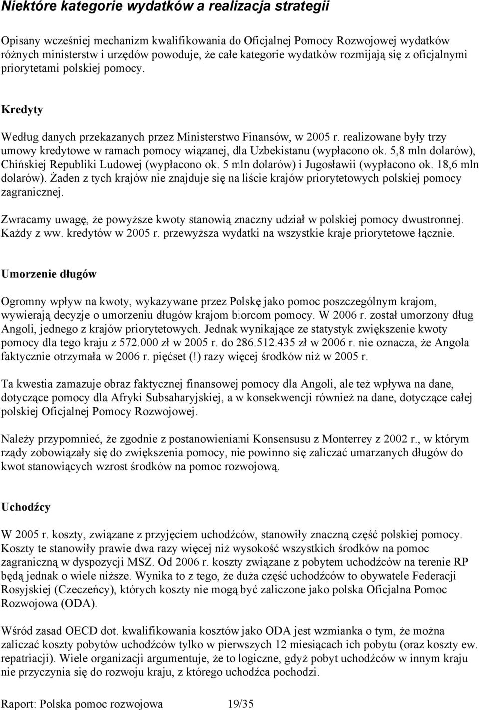 realizowane były trzy umowy kredytowe w ramach pomocy wiązanej, dla Uzbekistanu (wypłacono ok. 5,8 mln dolarów), Chińskiej Republiki Ludowej (wypłacono ok. 5 mln dolarów) i Jugosławii (wypłacono ok.