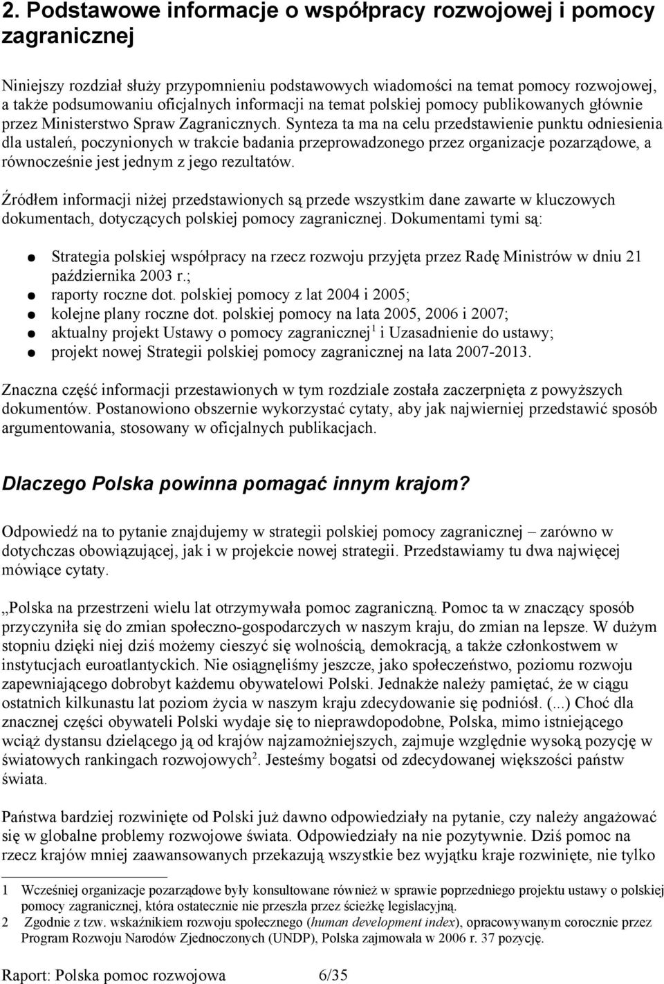 Synteza ta ma na celu przedstawienie punktu odniesienia dla ustaleń, poczynionych w trakcie badania przeprowadzonego przez organizacje pozarządowe, a równocześnie jest jednym z jego rezultatów.