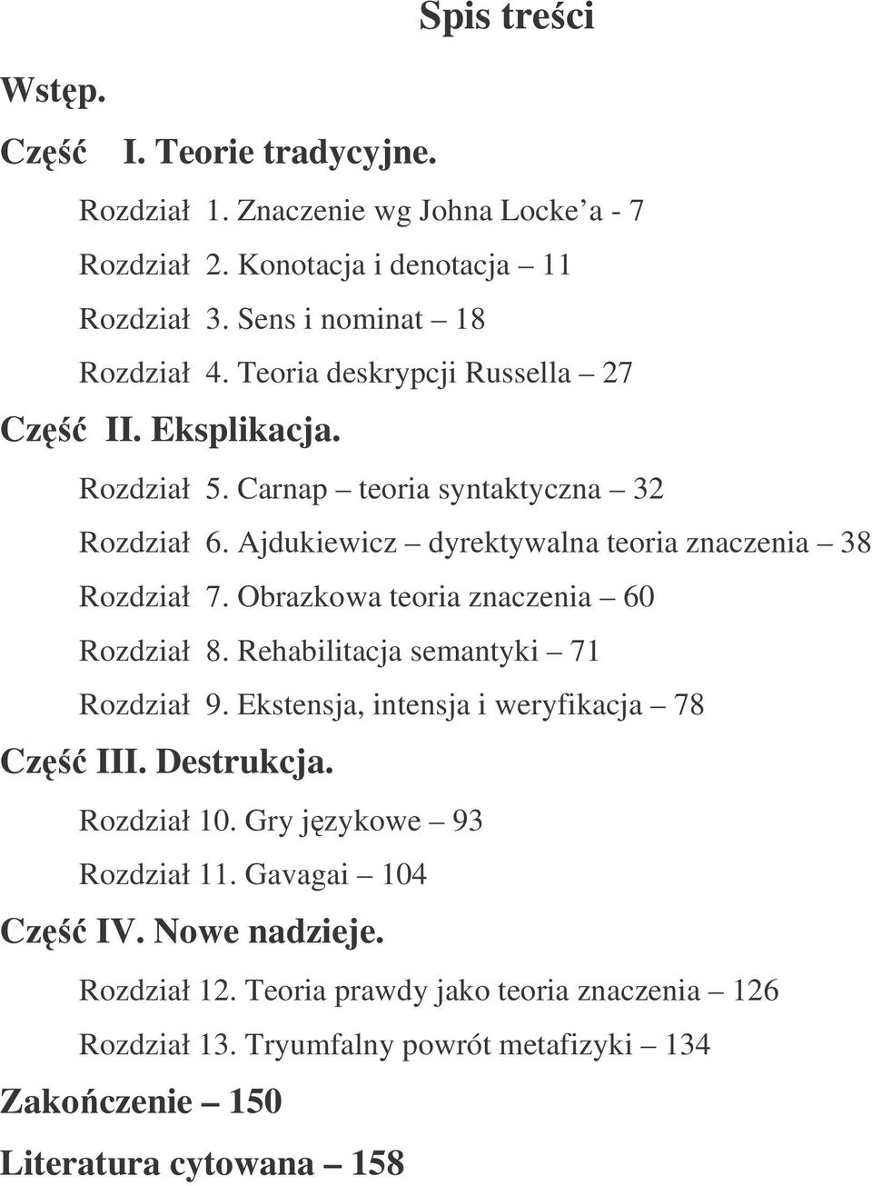 Obrazkowa teoria znaczenia 60 Rozdział 8. Rehabilitacja semantyki 71 Rozdział 9. Ekstensja, intensja i weryfikacja 78 Cz III. Destrukcja. Rozdział 10.