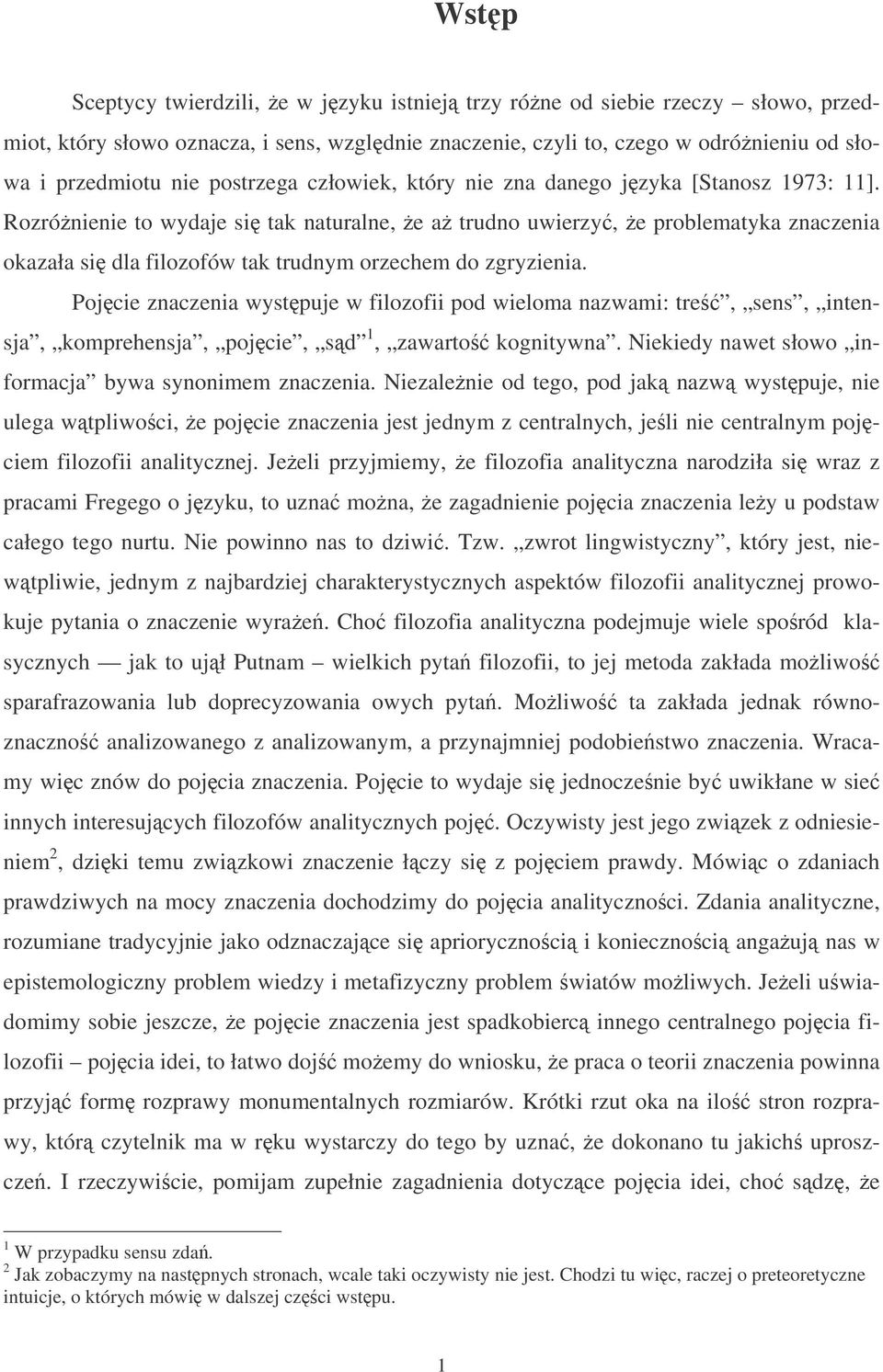 Rozrónienie to wydaje si tak naturalne, e a trudno uwierzy, e problematyka znaczenia okazała si dla filozofów tak trudnym orzechem do zgryzienia.