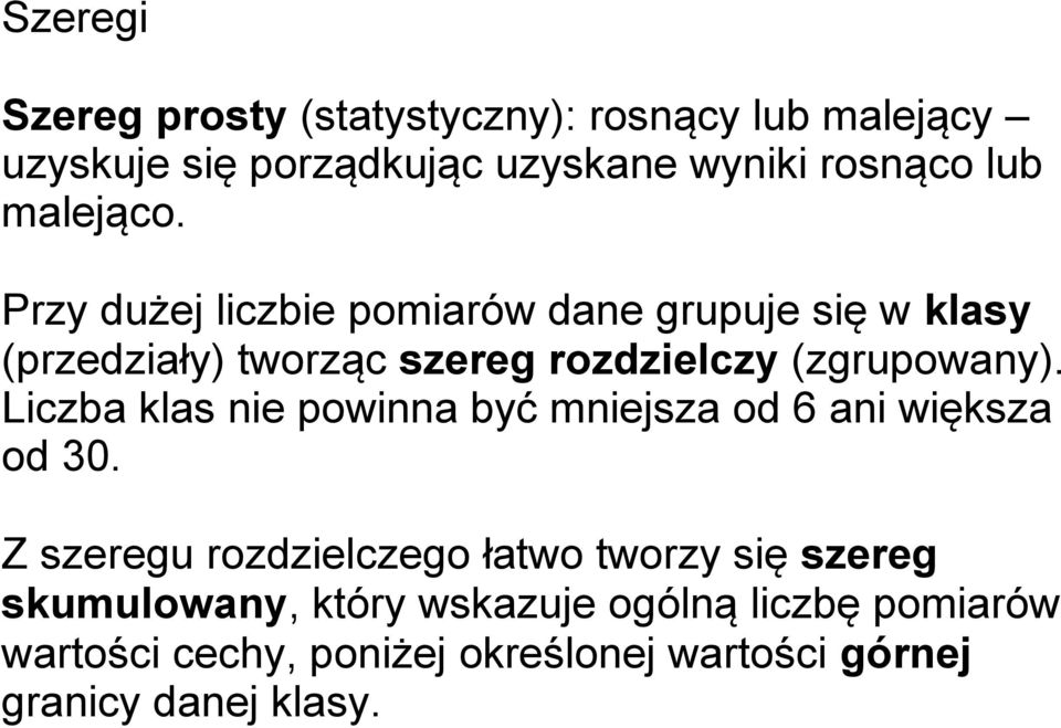 Przy dużej liczbie pomiarów dane grupuje się w klasy (przedziały) tworząc szereg rozdzielczy (zgrupowany).