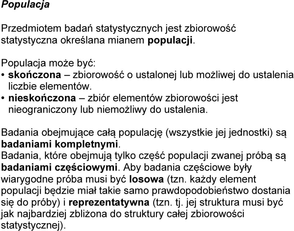 nieskończona zbiór elementów zbiorowości jest nieograniczony lub niemożliwy do ustalenia. Badania obejmujące całą populację (wszystkie jej jednostki) są badaniami kompletnymi.