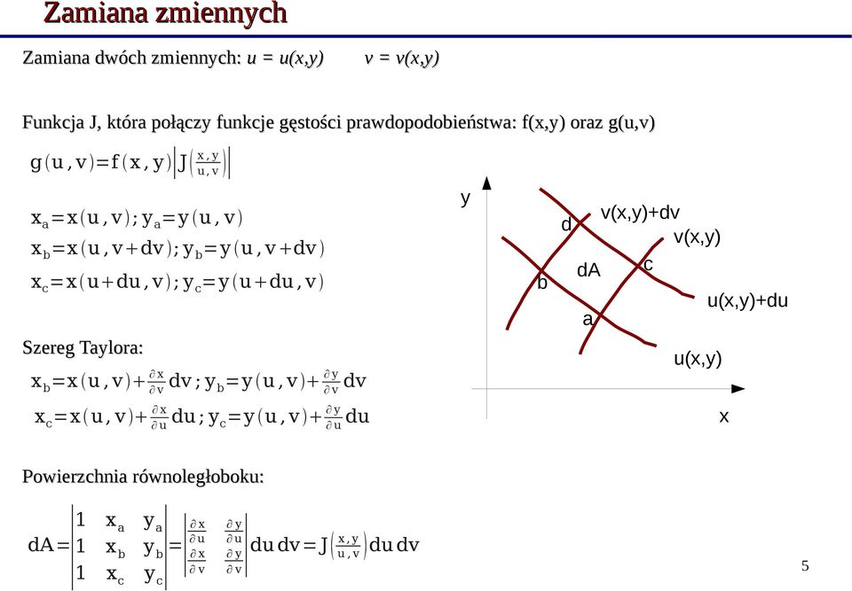 u du, v Szereg Taylora: x b =x u, v x dv ; y y v b =y u, v dv v x c =x u, v x du ; y y u c =y u, v du u y b v(x,y)+dv d v(x,y)