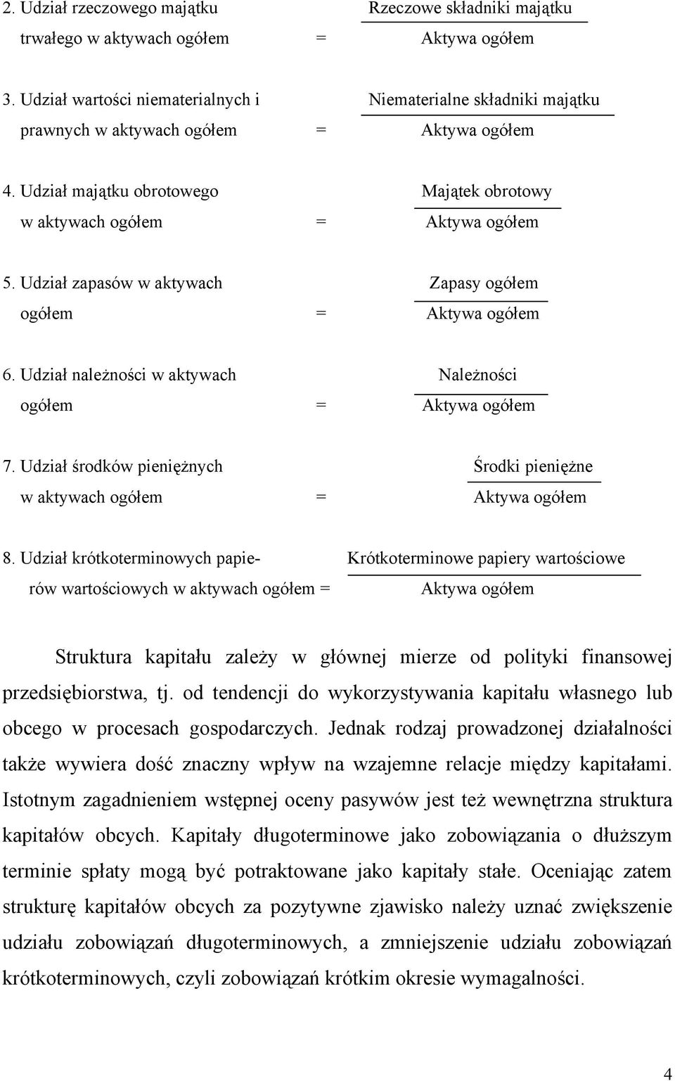 Udział zapasów w aktywach Zapasy ogółem ogółem = Aktywa ogółem 6. Udział należności w aktywach Należności ogółem = Aktywa ogółem 7.