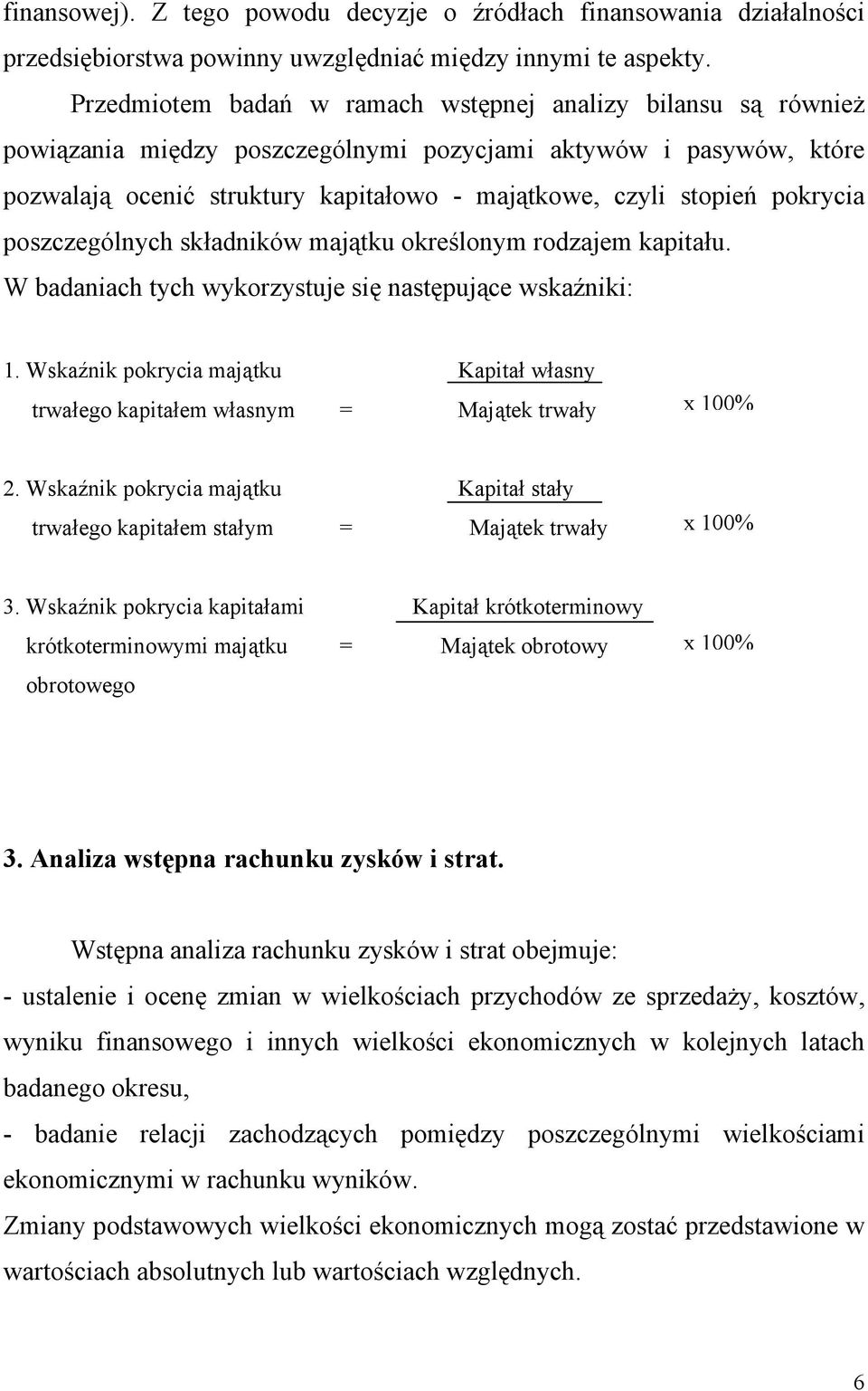 pokrycia poszczególnych składników majątku określonym rodzajem kapitału. W badaniach tych wykorzystuje się następujące wskaźniki: 1.