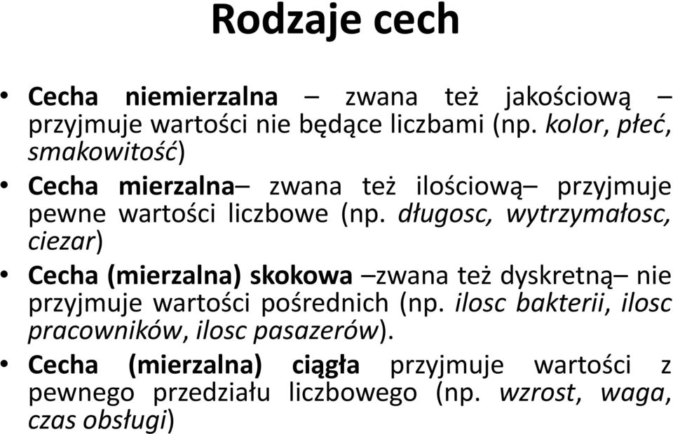 długosc, wytrzymałosc, ciezar) Cecha (mierzalna) skokowa zwana też dyskretną nie przyjmuje wartości pośrednich (np.