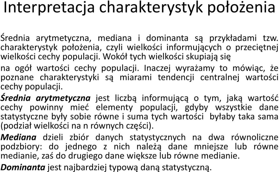 Średnia arytmetyczna jest liczbą informującą o tym, jaką wartość cechy powinny mieć elementy populacji, gdyby wszystkie dane statystyczne były sobie równe i suma tych wartości byłaby taka sama