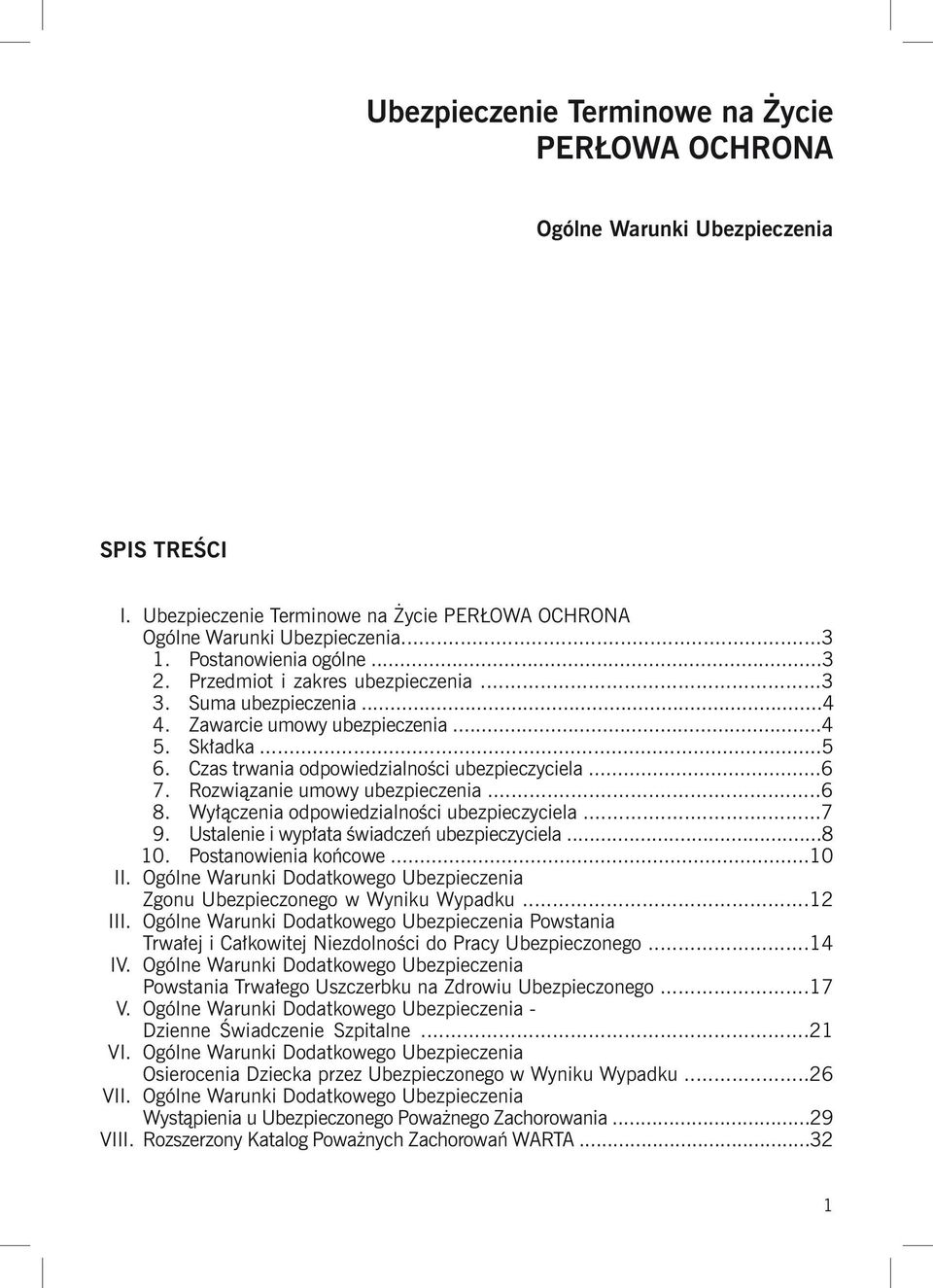 Rozwiązanie umowy ubezpieczenia...6 8. Wyłączenia odpowiedzialności ubezpieczyciela...7 9. Ustalenie i wypłata świadczeń ubezpieczyciela...8 10. Postanowienia końcowe...10 II.