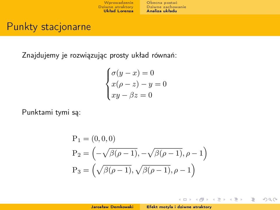 βz = 0 Punktami tymi są: P 1 = (0, 0, 0) ( P 2 =