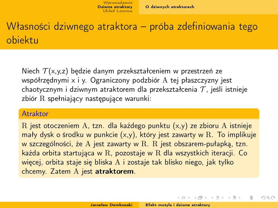 otoczeniem A, tzn. dla każdego punktu (x,y) ze zbioru A istnieje mały dysk o środku w punkcie (x,y), który jest zawarty w R. To implikuje w szczególności, że A jest zawarty w R.