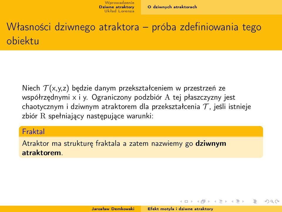 Ograniczony podzbiór A tej płaszczyzny jest chaotycznym i dziwnym atraktorem dla przekształcenia T,