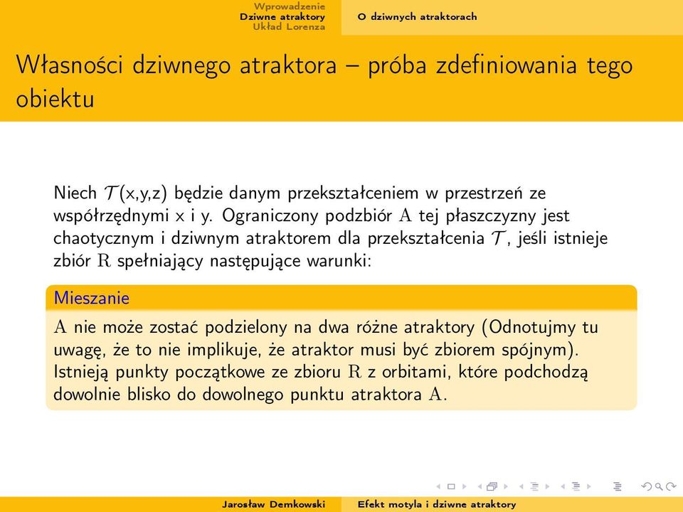 Ograniczony podzbiór A tej płaszczyzny jest chaotycznym i dziwnym atraktorem dla przekształcenia T, jeśli istnieje zbiór R spełniający