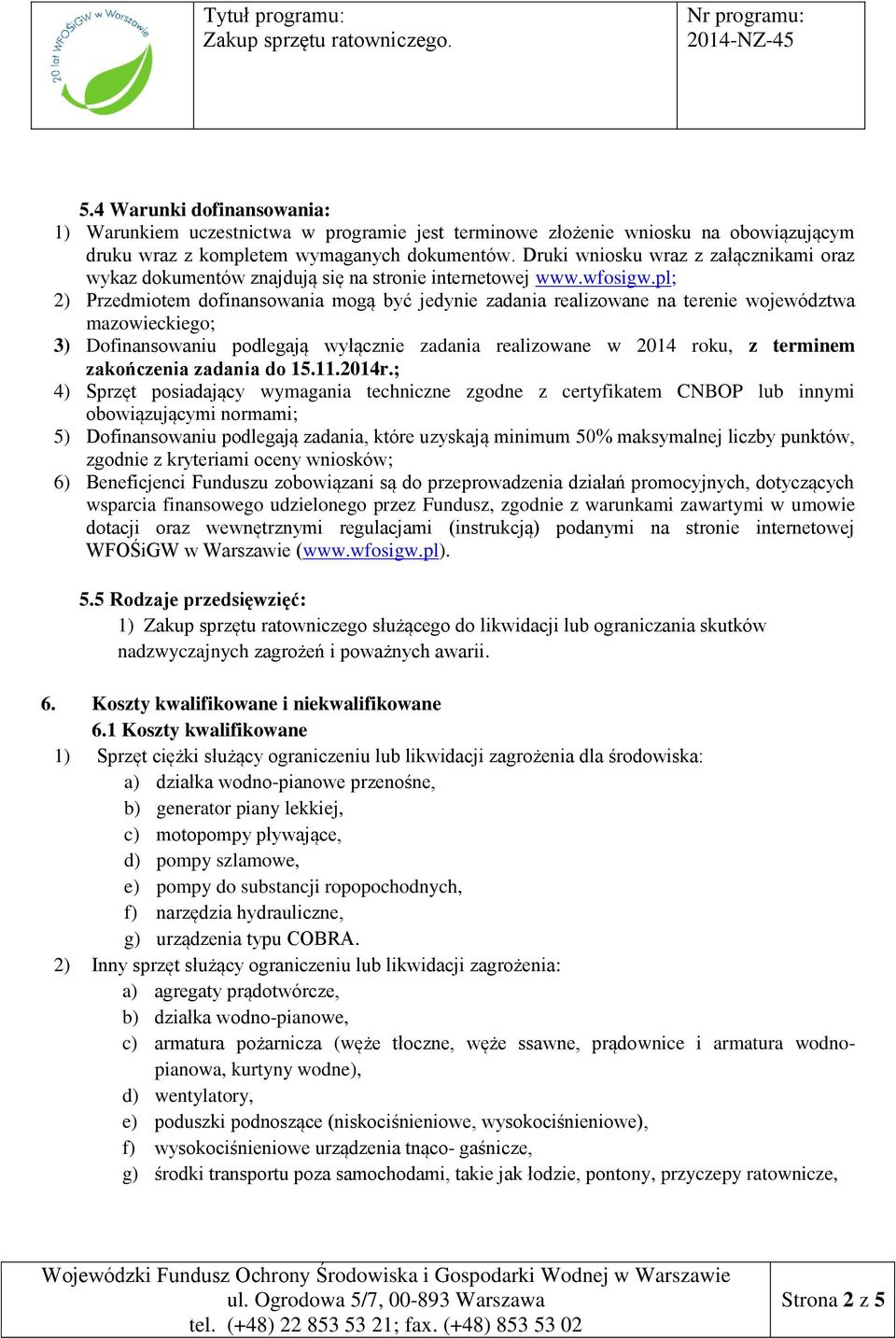 pl; 2) Przedmiotem dofinansowania mogą być jedynie zadania realizowane na terenie województwa mazowieckiego; 3) Dofinansowaniu podlegają wyłącznie zadania realizowane w 2014 roku, z terminem