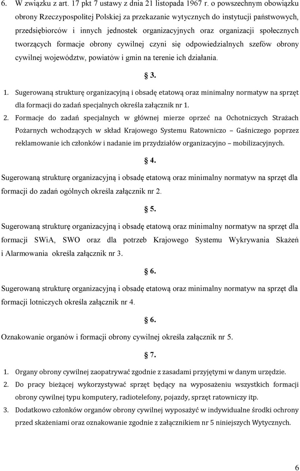 tworzących formacje obrony cywilnej czyni się odpowiedzialnych szefów obrony cywilnej województw, powiatów i gmin na terenie ich działania. 3. 1.