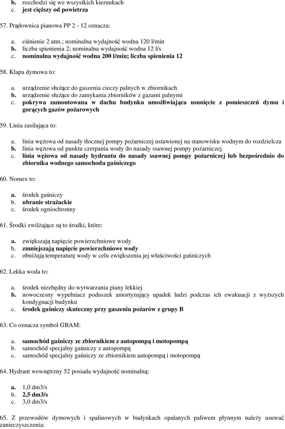 urządzenie służące do gaszenia cieczy palnych w zbiornikach b. urządzenie służące do zamykania zbiorników z gazami palnymi c.