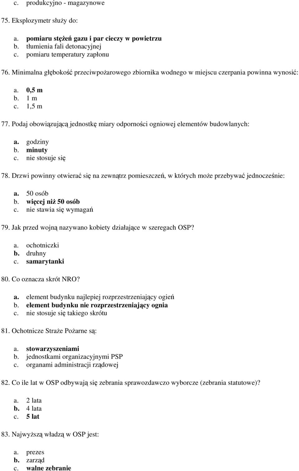 Podaj obowiązującą jednostkę miary odporności ogniowej elementów budowlanych: a. godziny b. minuty c. nie stosuje się 78.