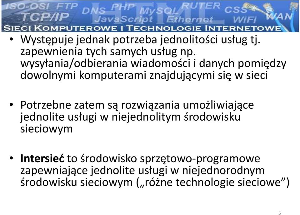 Potrzebne zatem są rozwiązania umożliwiające jednolite usługi w niejednolitym środowisku sieciowym