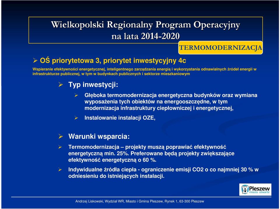 wymiana wyposażenia tych obiektów na energooszczędne, w tym modernizacja infrastruktury ciepłowniczej i energetycznej, Instalowanie instalacji OZE, TERMOMODERNIZACJA Warunki wsparcia: