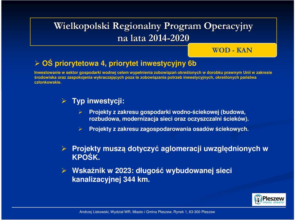 określonych państwa członkowskie. Typ inwestycji: Projekty z zakresu gospodarki wodno-ściekowej (budowa, rozbudowa, modernizacja sieci oraz oczyszczalni ścieków).