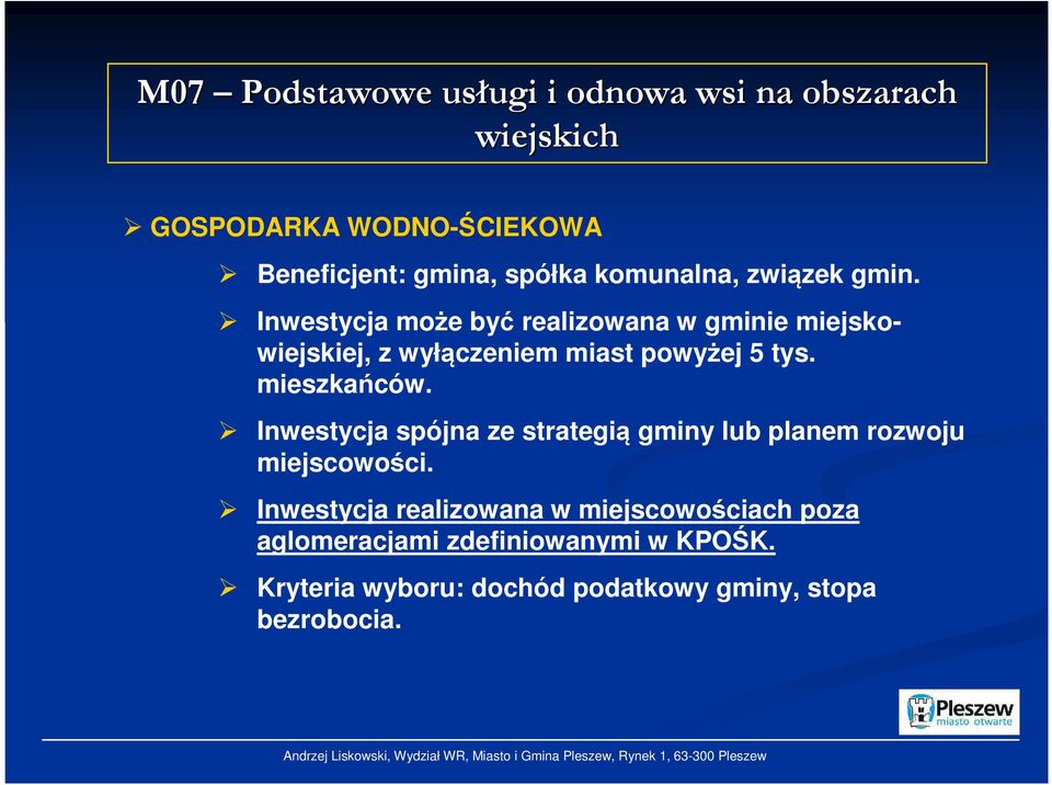 Inwestycja może być realizowana w gminie miejskowiejskiej, z wyłączeniem miast powyżej 5 tys. mieszkańców.