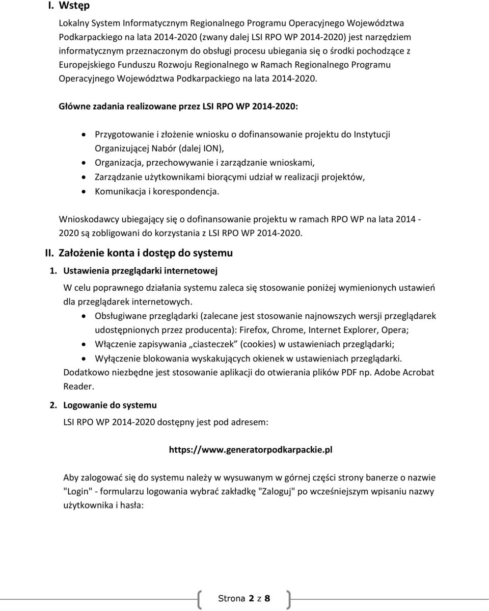 Główne zadania realizowane przez LSI RPO WP 2014-2020: Przygotowanie i złożenie wniosku o dofinansowanie projektu do Instytucji Organizującej Nabór (dalej ION), Organizacja, przechowywanie i