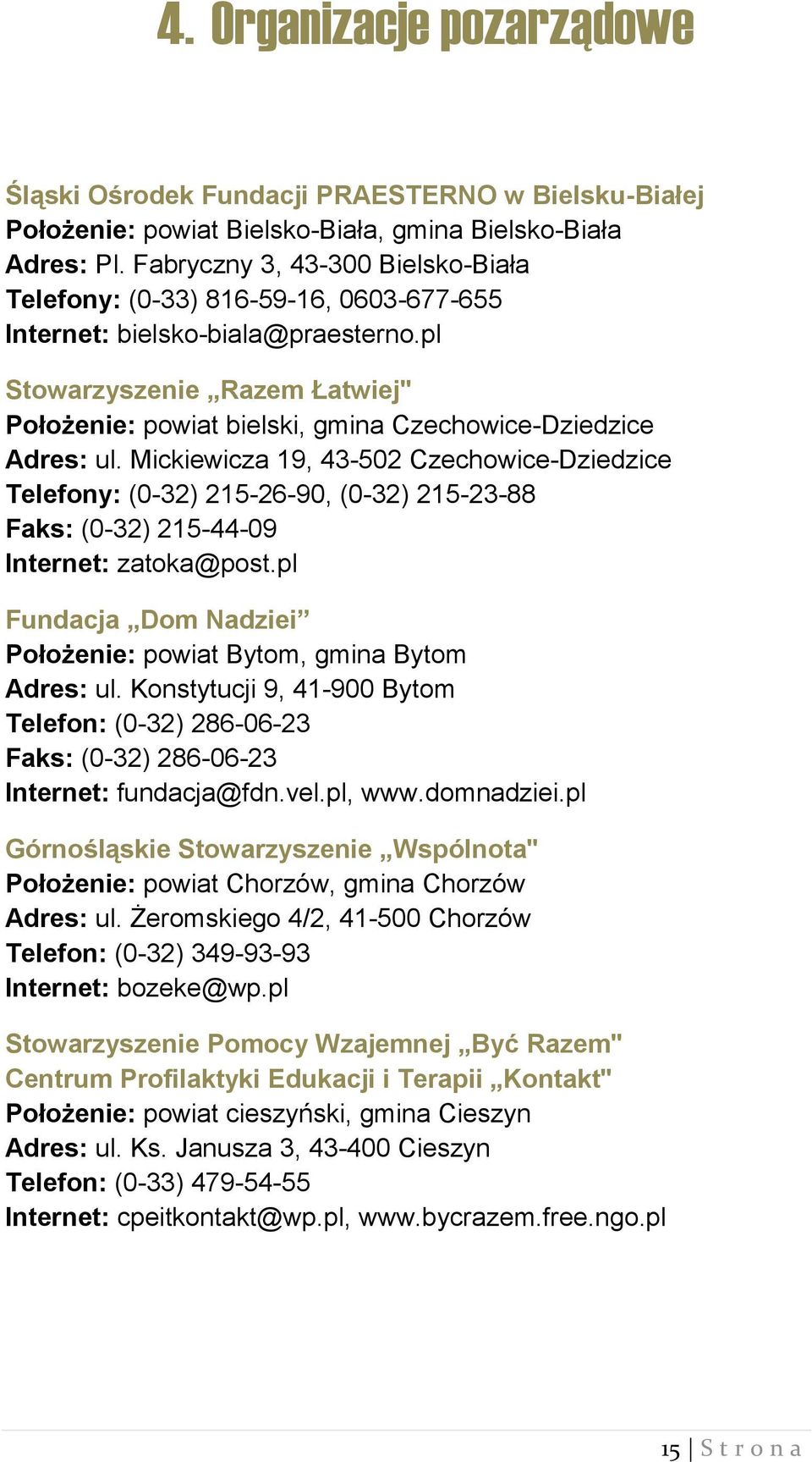 pl Stowarzyszenie Razem Łatwiej" Położenie: powiat bielski, gmina Czechowice-Dziedzice Adres: ul.