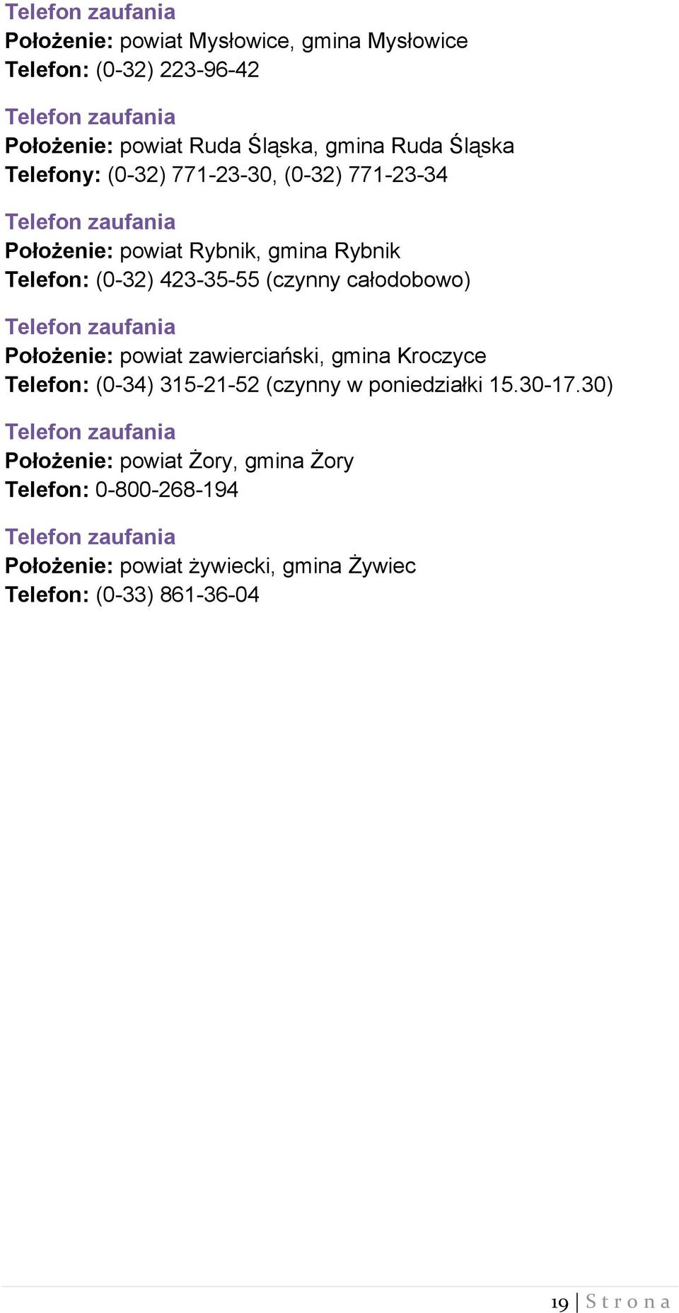 całodobowo) Położenie: powiat zawierciański, gmina Kroczyce Telefon: (0-34) 315-21-52 (czynny w poniedziałki 15.30-17.