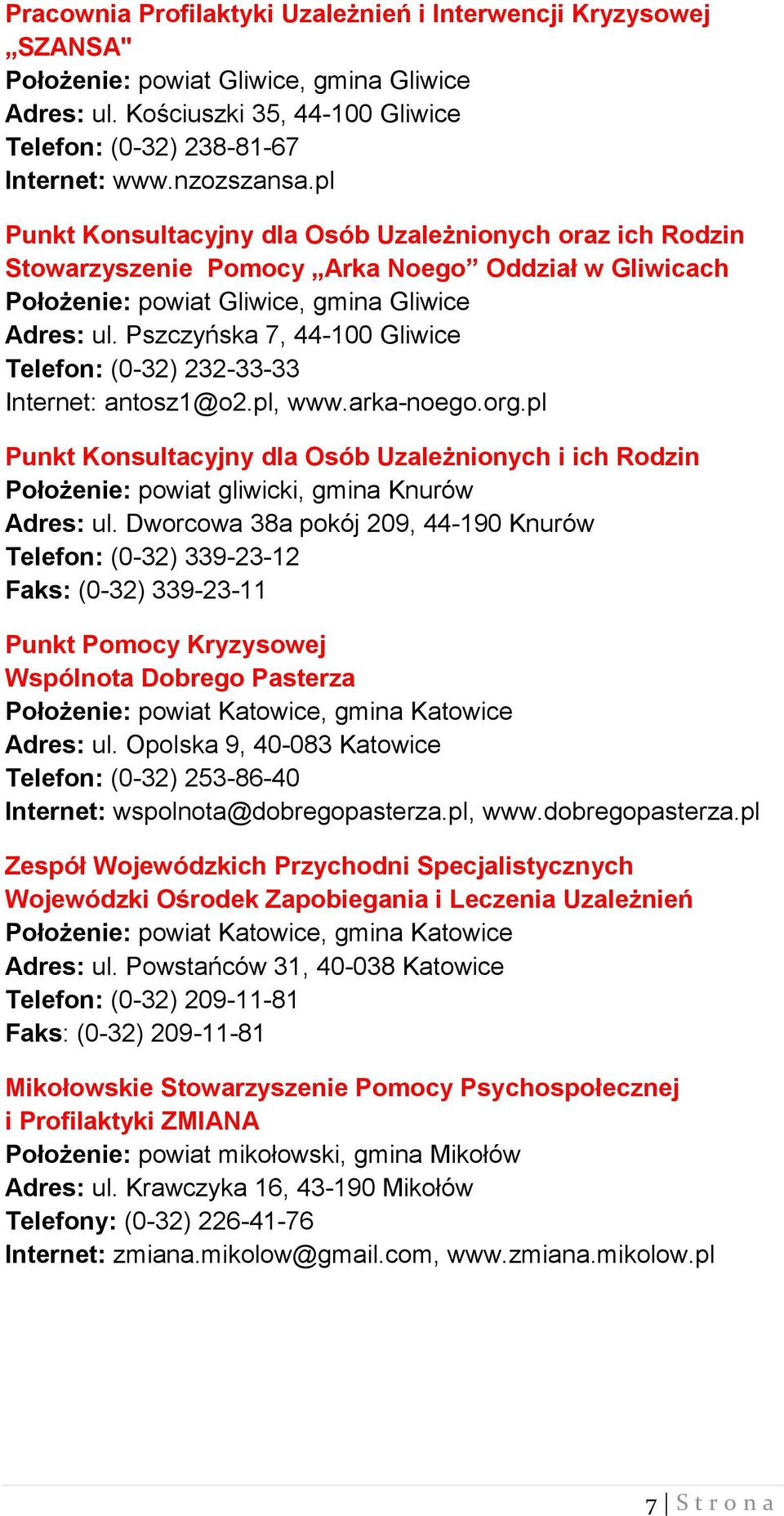 Pszczyńska 7, 44-100 Gliwice Telefon: (0-32) 232-33-33 Internet: antosz1@o2.pl, www.arka-noego.org.