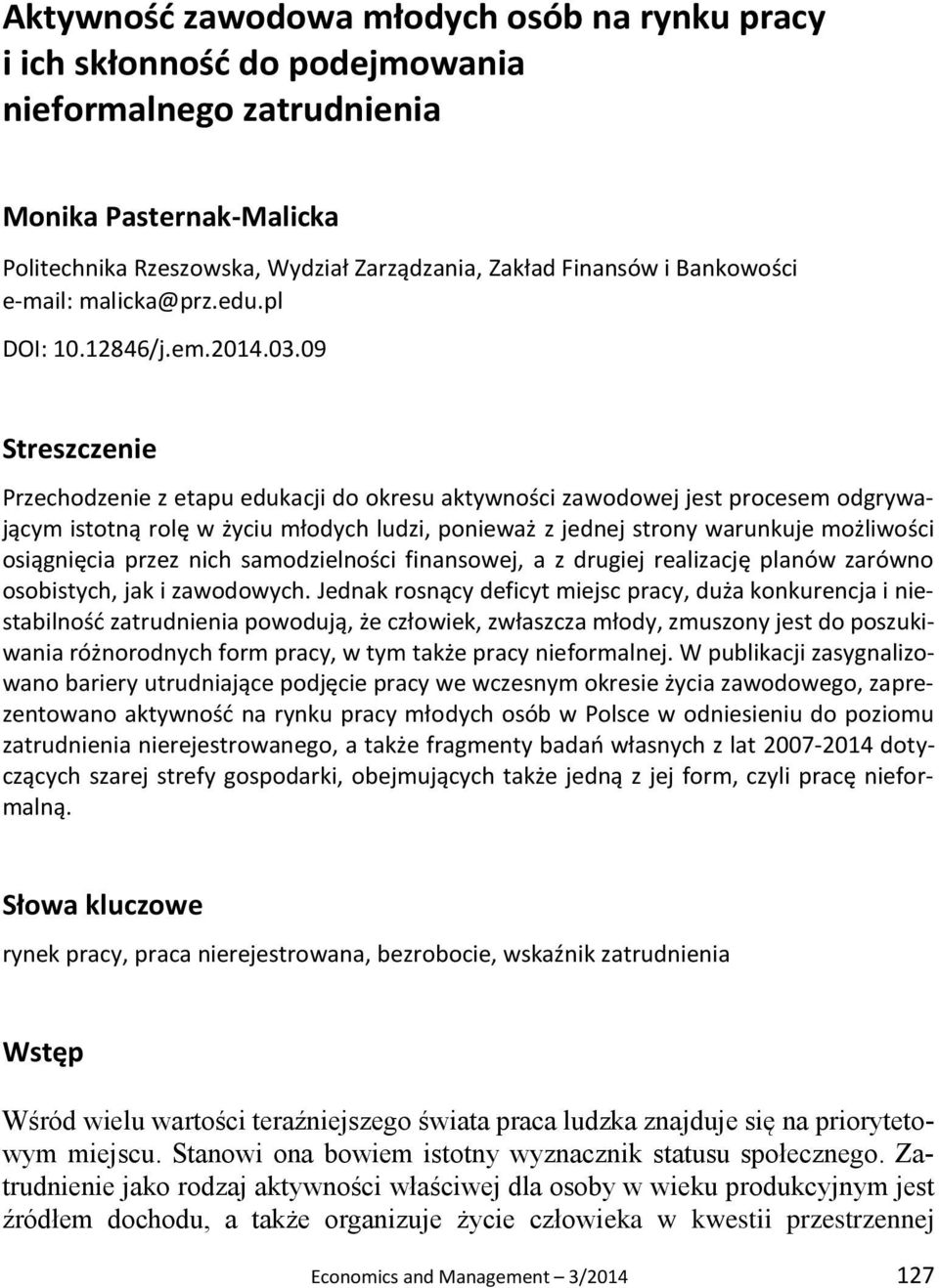 09 Streszczenie Przechodzenie z etapu edukacji do okresu aktywności zawodowej jest procesem odgrywającym istotną rolę w życiu młodych ludzi, ponieważ z jednej strony warunkuje możliwości osiągnięcia