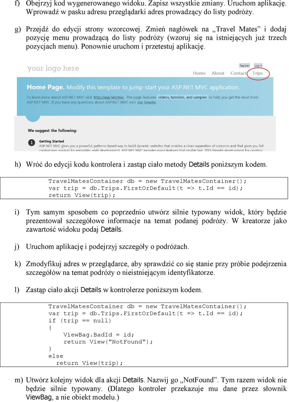 h) Wróć do edycji kodu kontrolera i zastąp ciało metody Details poniższym kodem. var trip = db.trips.firstordefault(t => t.