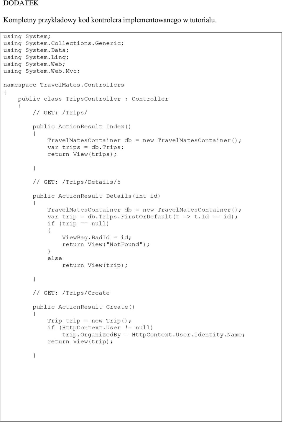 trips; return View(trips); // GET: /Trips/Details/5 public ActionResult Details(int id) var trip = db.trips.firstordefault(t => t.id == id); if (trip == null) ViewBag.